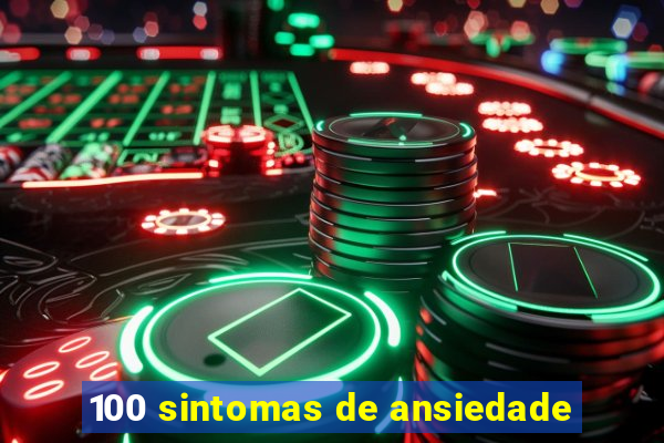 100 sintomas de ansiedade